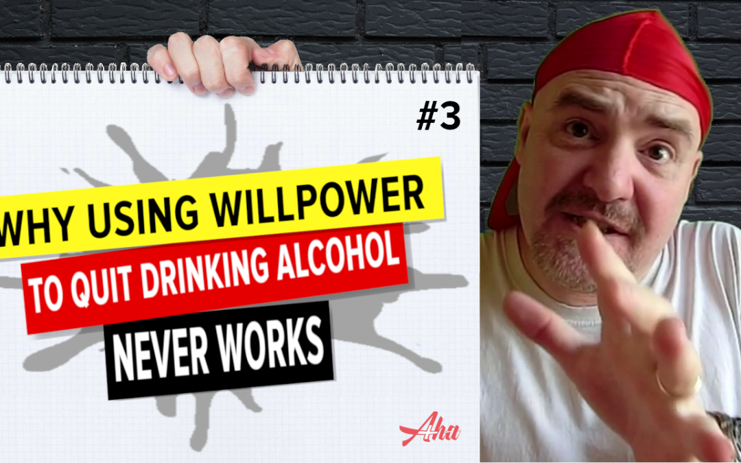 #3 Why using willpower to quit drinking alcohol never works