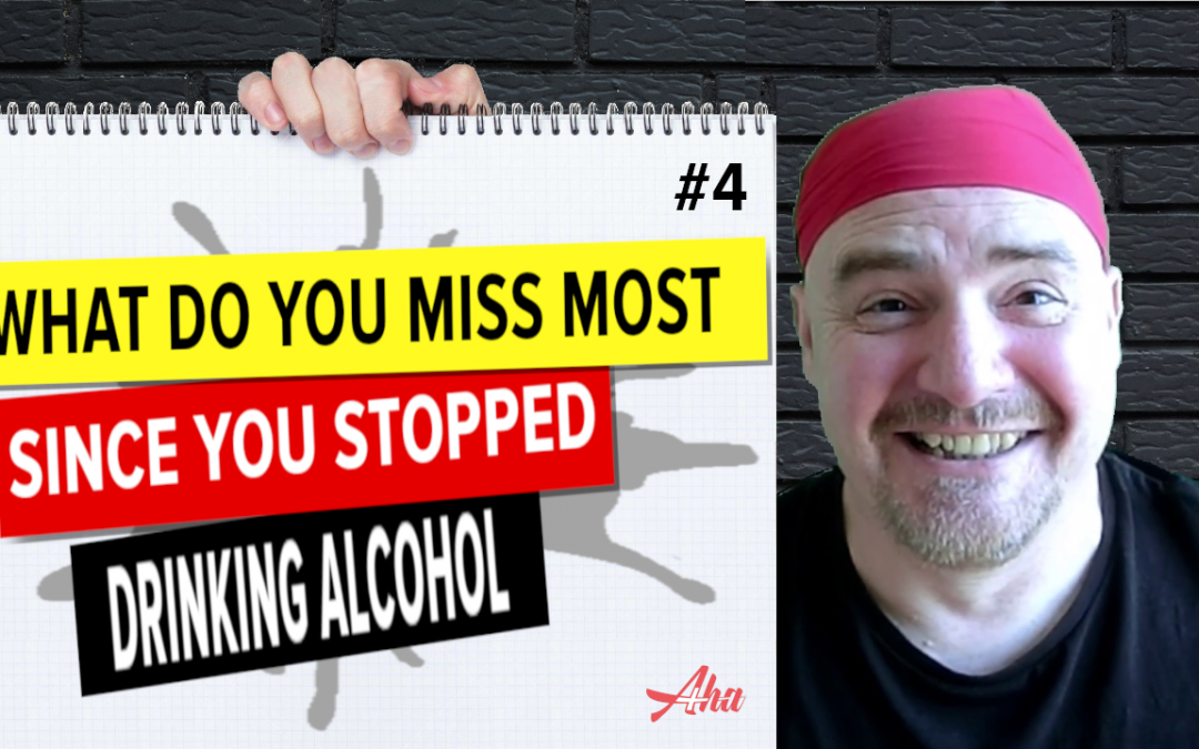 #4 What do you miss most since you stopped drinking?