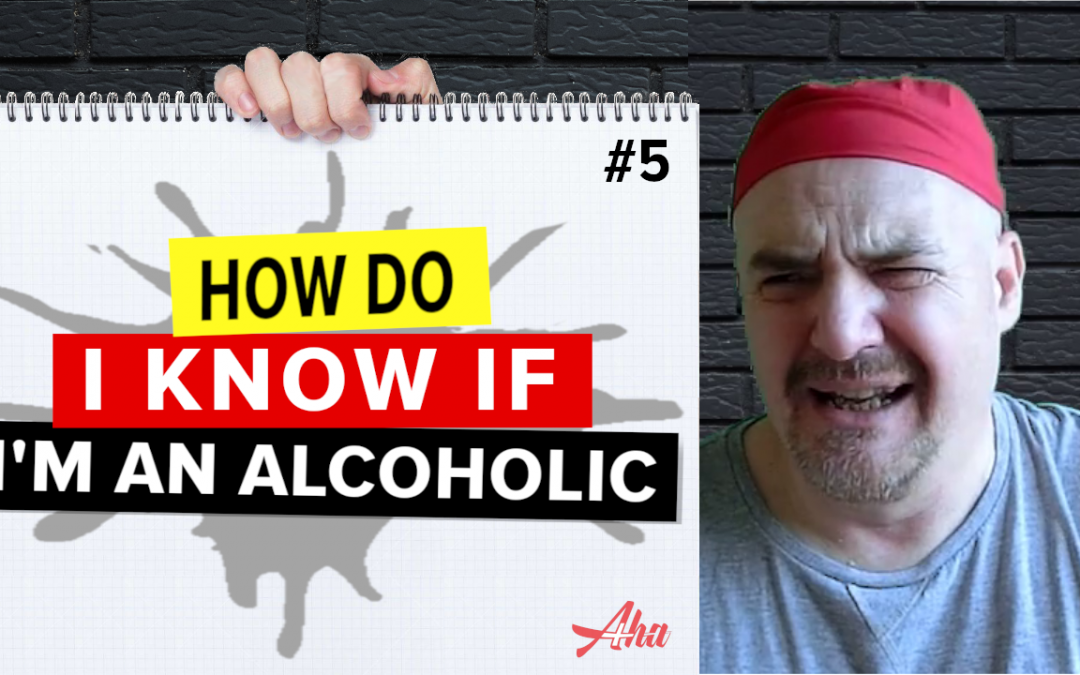 #5 How do I know if I’m an alcoholic?