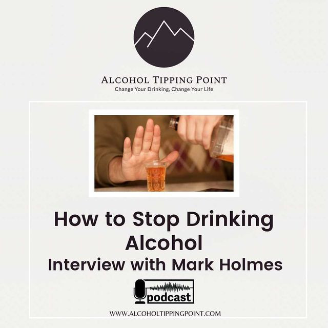How To Stop Drinking Alcohol: Interview With Mark Holmes